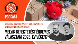 Melyik befektetést érdemes választani 2023. év végén? - Bankmonitor podcast