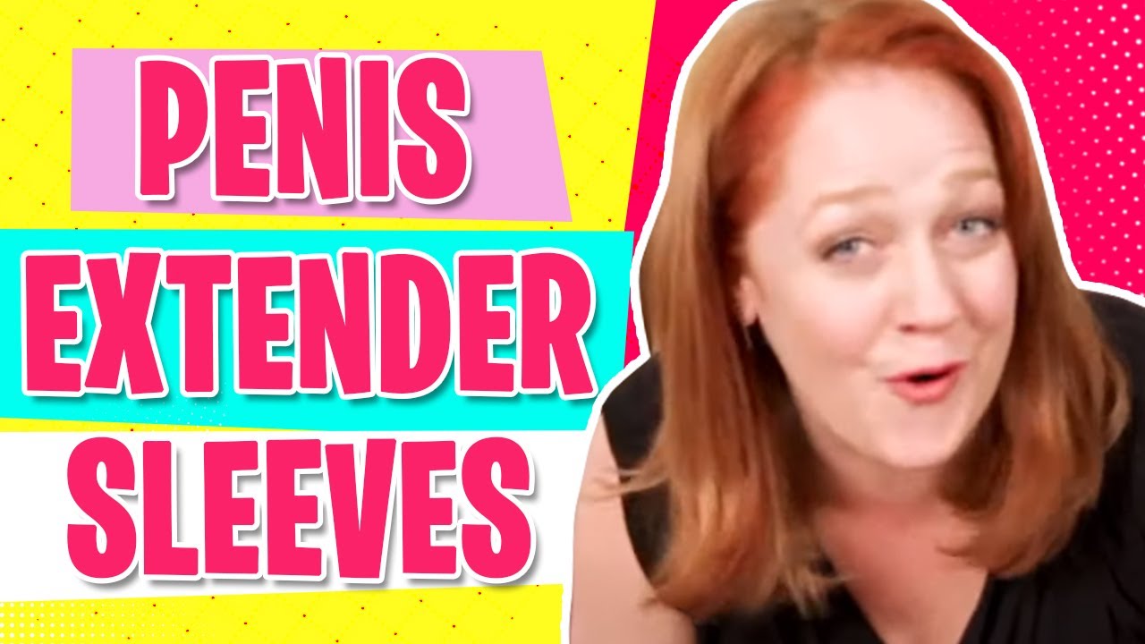 Penis Extender Sleeves | Top Rated Penis Sleeves | Best Penis Extender Reviews 