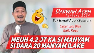 Dakwah Aceh Terbaru 2024 _ TGK ISMAIL ACEH SELATAN _Lucu🤣🤣🤣