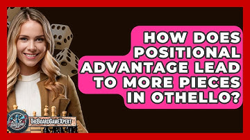 How Does Positional Advantage Lead To More Pieces In Othello? - The Board Game Xpert