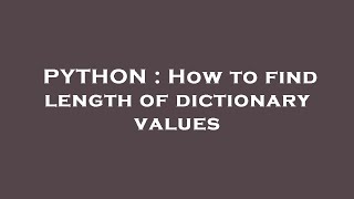 PYTHON : How to find length of dictionary values