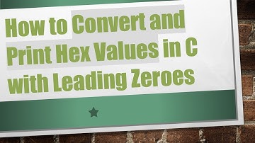 How to Convert and Print Hex Values in C with Leading Zeroes
