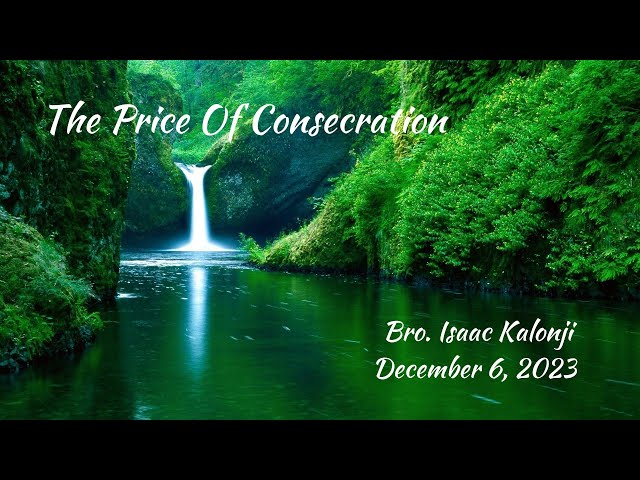 The Price Of Consecration | Bro. Isaac Kalonji | 12-6-23