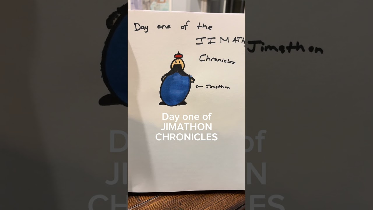 Day one of the JIMATHON CHRONICLES