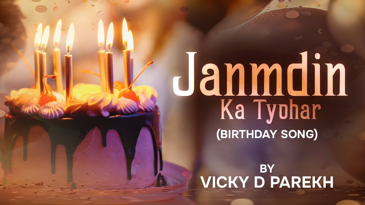 Janmdin Ka Tyohar  Latest Birthday Songs  Vicky D Parekh  Happy Birthday Songs