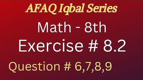 exercise 8.2 Q#6,7,8,9 afaq iqbal series math 8th