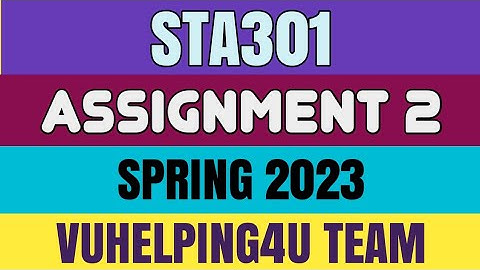 STA301 Assignment 2 Solution 2023/ Sta301 Assignment 2 Spring 2023/ Sta301 Assignment 2 2023