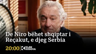 De Niro bëhet shqiptar i Reçakut, e djeg Serbia - 12.11.2025 - Klan Kosova