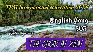 THE CHOIR IN ZION | TPM English Song 503 | 2024 | Annual Convention, Chennai, Song | with lyrics