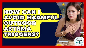How Can I Avoid Harmful Outdoor Asthma Triggers? - Everyday Asthma Tips