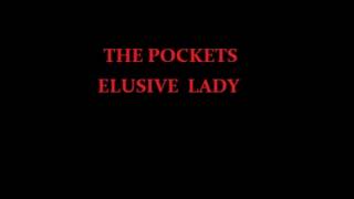 THE POCKETS  ELUSIVE LADY