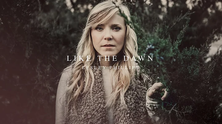 Like The Dawn (Lyric Video) // Lesley Phillips // ...
