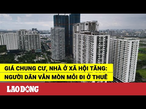 Video Giá chung cư, nhà ở xã hội tăng: Người dân vẫn mòn mỏi... - youtube