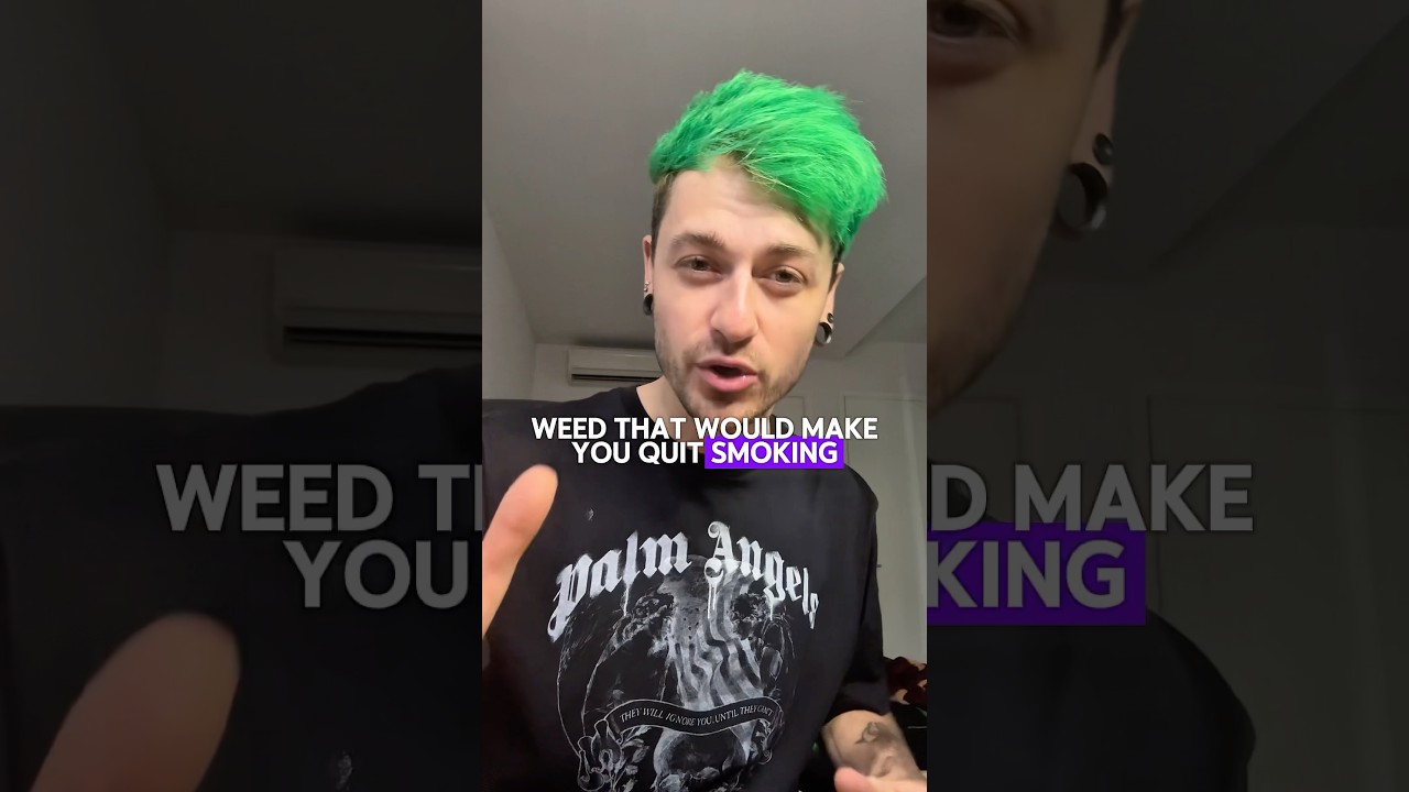 What weed would make you quit smoking?