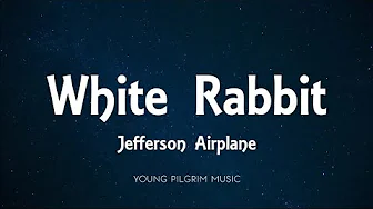 Jefferson Airplane - White Rabbit (Lyrics) Jefferson Airplane - White Rabbit (Lyrics)