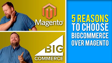 5 Reasons you should choose BigCommerce vs Magento