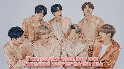 [BTS imagine] •BTS reaction when they see you nake for the first time• (You