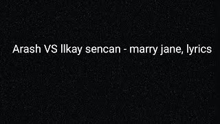 Arash VS llkay sencan - marry jane lyrics