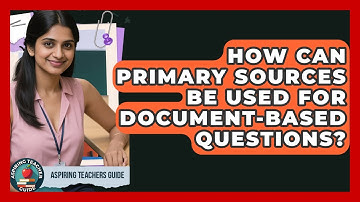 How Can Primary Sources Be Used For Document-based Questions? - Aspiring Teacher Guide
