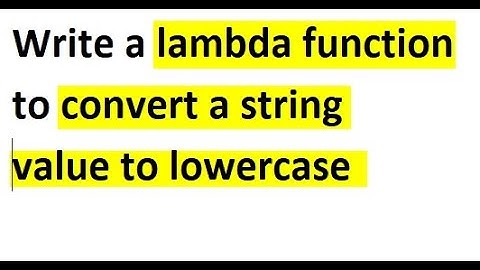 Write a lambda function to convert a string value to lowercase