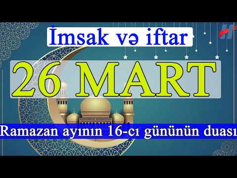 Ramazan ayının 16-cı günün duası - 26 MART İmsak və iftar vaxtları