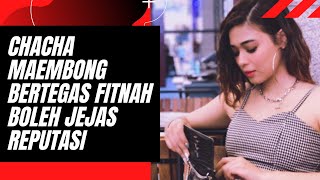 Chacha Maembong Bertegas Fitnah Boleh Jejas Reputasi Mhnews