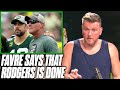 Pat McAfee Reacts To Brett Favre Saying Aaron Rodgers Is Done With Packers