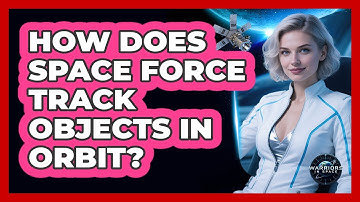 How Does Space Force Track Objects In Orbit? - Warriors In Space
