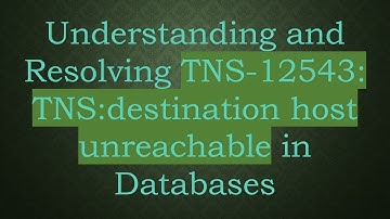 Understanding and Resolving TNS-12543: TNS:destination host unreachable in Databases