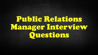 Public Relations Manager Interview Questions