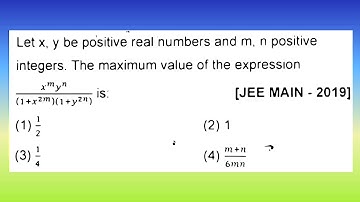 Let x, y be positive real numbers and m, n positive integers. The maximum value of...| Doubtify JEE