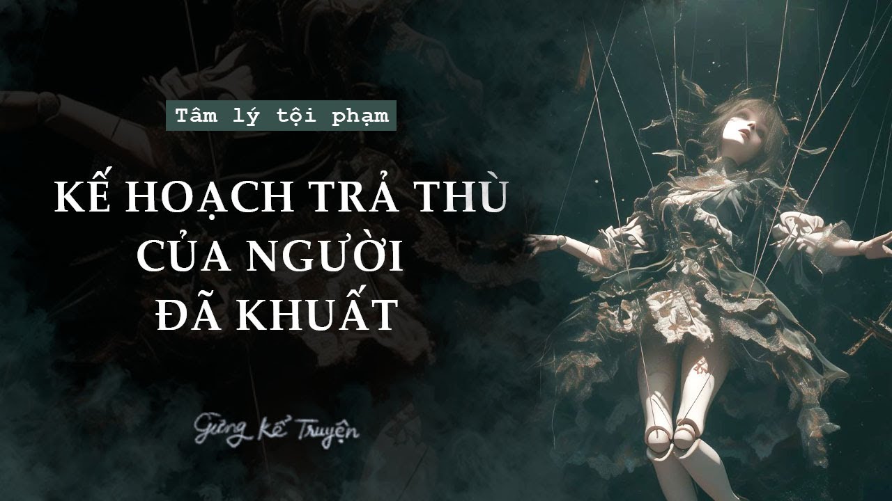 [ FULL ] Kế Hoạch Trả Thù Của Người Đã Khuất | Audio Tâm Lý Tội Phạm | Gừng Kể Truyện
