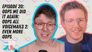 Twinnuendo | Episode 20: Oops We Did It Again: Oops All Voicemails 2: Even More Oops