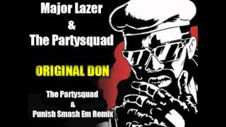 Major Lazer & The Partysquad - Original Don (The Partysquad & Punish Smash Em Remix)