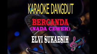 Karaoke Bercanda Nada Cewek - Elvi Sukaesih (Karaoke Dangdut Tanpa Vocal)