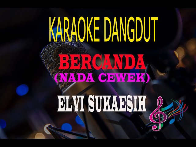 Karaoke Bercanda Nada Cewek - Elvi Sukaesih (Karaoke Dangdut Tanpa Vocal) class=