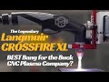 Langmuir CROSSFIRE XL CNC Plasma Table. Why it’s TRULY Legendary!