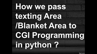 How we pass texting Area /Blanket Area to CGI Programming in python ?