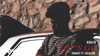 Khalid - Let'S Go Ft. Goldlink (Remix) (Official Audio) Ft. Goldlink