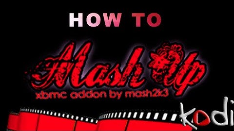 How to Install/FIX Mashup after Goodbye Update (XBMC-KODI)