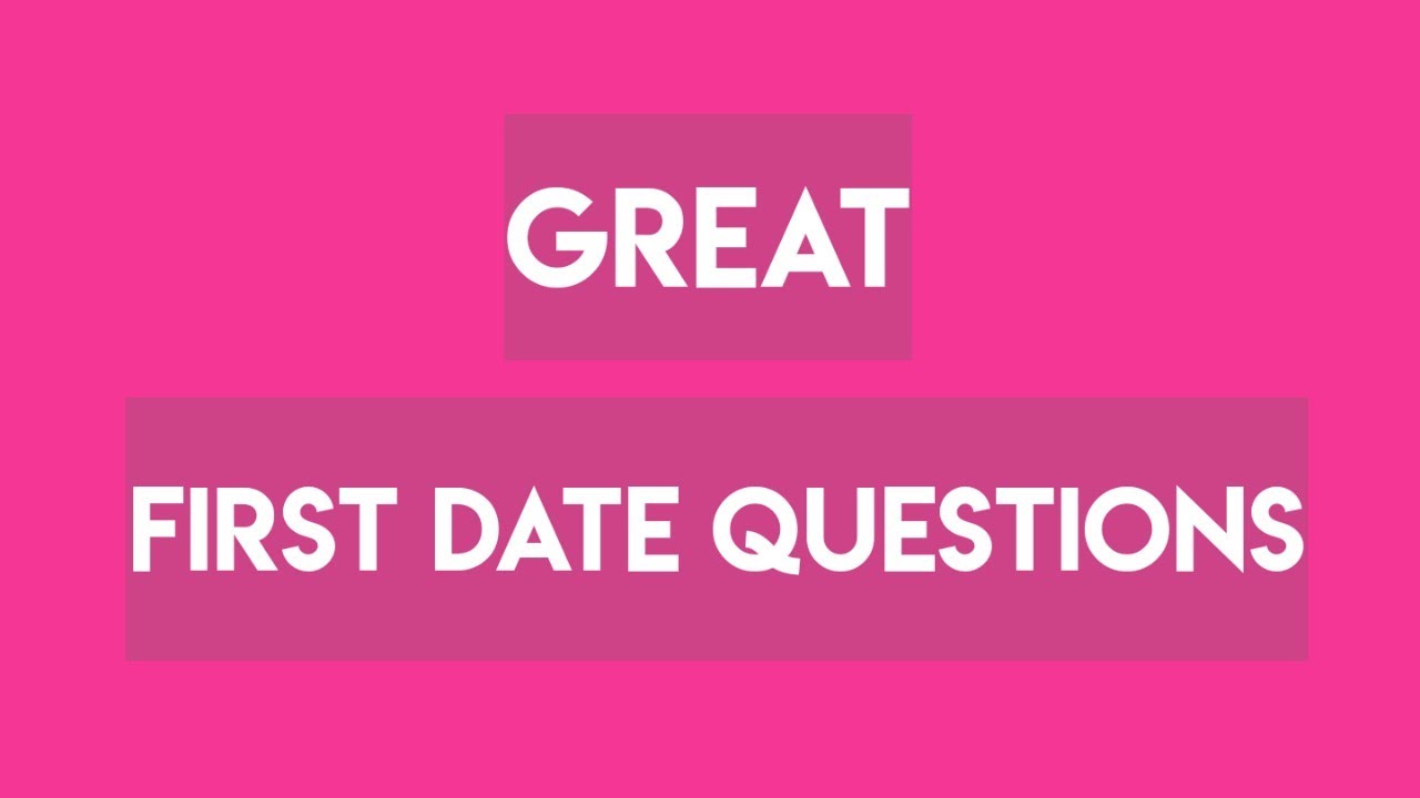 Great Questions To Ask On The First Date Important First Date