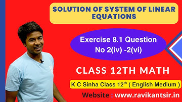 Solution of System of Linear Equations : Exercise 8.1 Question No 2iv-2vi -K C Sinha Class 12th Math