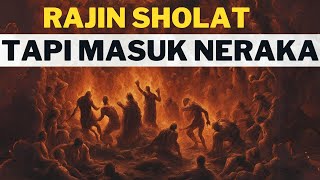 ASTAGFIRULLAH..! | 5 GOLONGAN ORANG YANG RAJIN SHOLAT TAPI MASUK NERAKA | Sholat masuk neraka