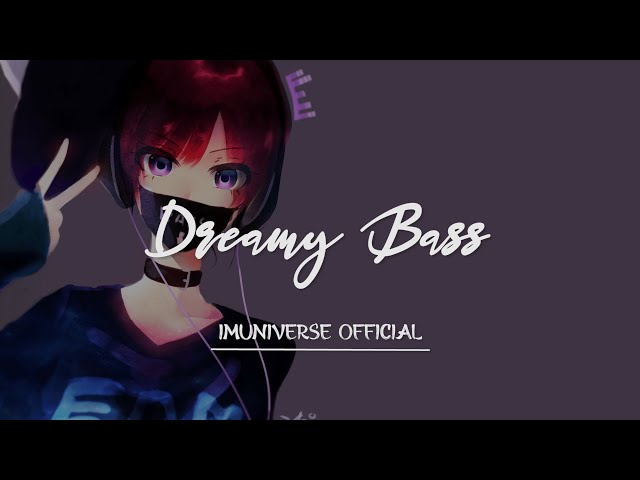 Dreamy Bass - IMUNIVERSE OFFICIAL  #deepbasshouse #bassboosted #bestwithheadphones #original class=