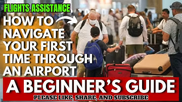 How To Navigate Your First Time Through An Airport | A Beginner’s Guide @flightsassistance