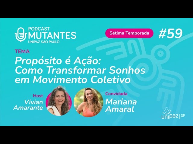 Mutantes #59 - Propósito é Ação: Como Transformar Sonhos em Movimento Coletivo - com Mariana Amaral