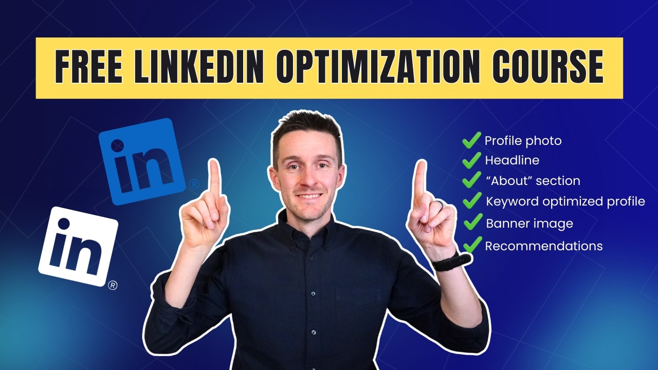 FREE LinkedIn Optimization Course: How to Optimize Every Section of Your Profile