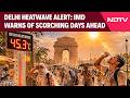 Delhi Heatwave | Delhi Sizzles At 40°C+ Temperature | People Take Shelter As Heatwave Intensifies