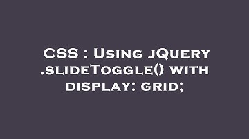 CSS : Using jQuery .slideToggle() with display: grid;