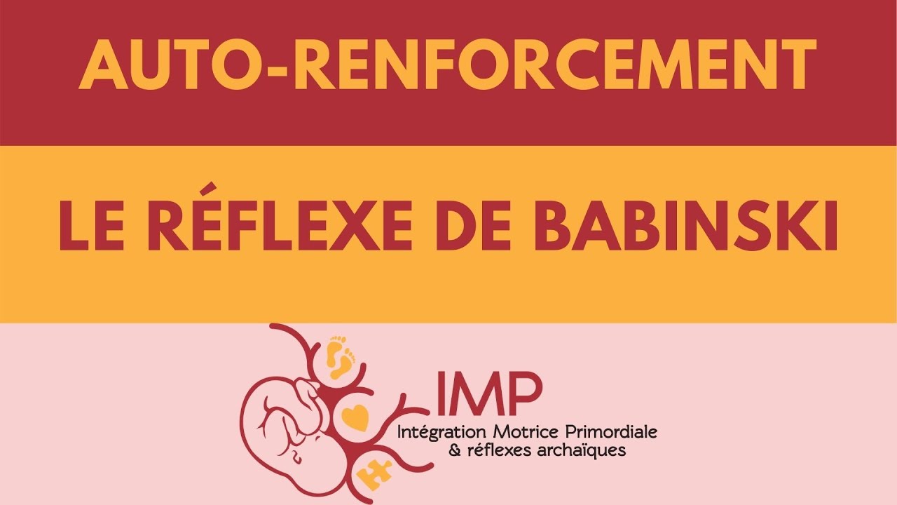 Le réflexe de Babinski - Auto renforcement - Intégration Motrice Primordiale IMP